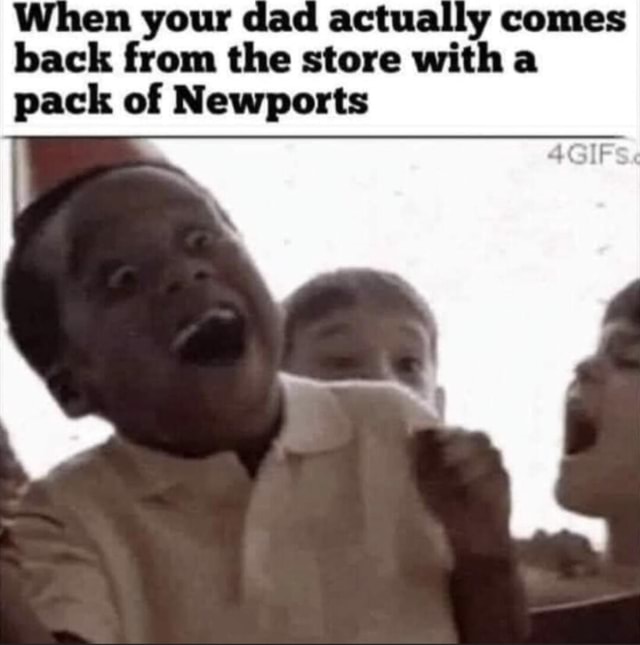 Our jad actually comes back the store with a pack of Newports iFunny
