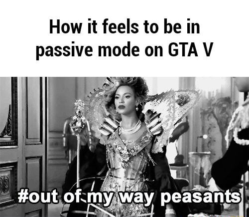 How It Feels To Be In Passive Mode On Gta V