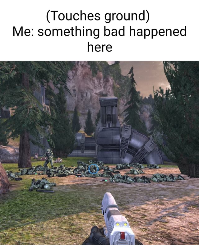 (Touches ground) Me something bad happened here iFunny