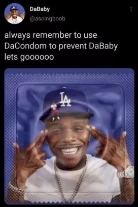 Always Remember To Use Dacondom To Prevent Dababy Lets Goooooo