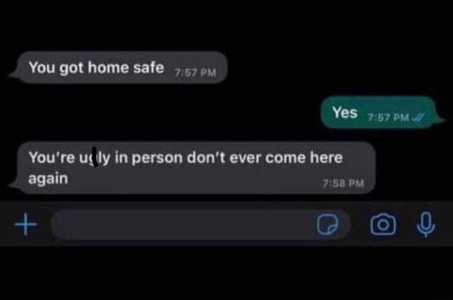 you-got-home-safe-yes-you-re-in-person-don-t-ever-come-here-again-ifunny