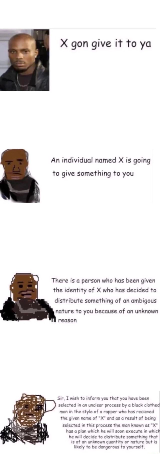 X Gon Give It To Ya An Individual Named X Is Going There Is A Person Who Has Been Given The Identity Of X Who Has Decided To Distribute Something Of Un Ambugous Nature To You Because Of An Unknown Reason Ifunny