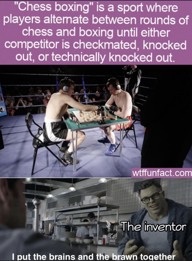 "Chess boxing" is sport where players alternate between rounds of chess