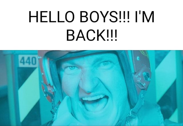 hello-boys-i-m-back-ifunny