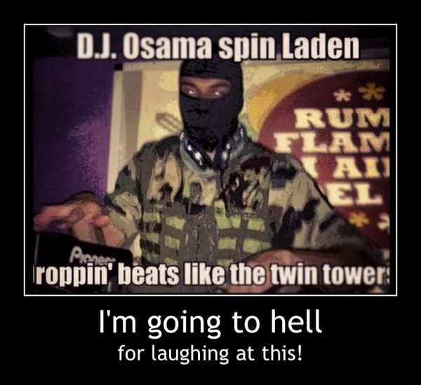 D J Osama Spin Laden I M Going To Hell For Laughing At This I M Going To Hell For Laughing At This Ifunny