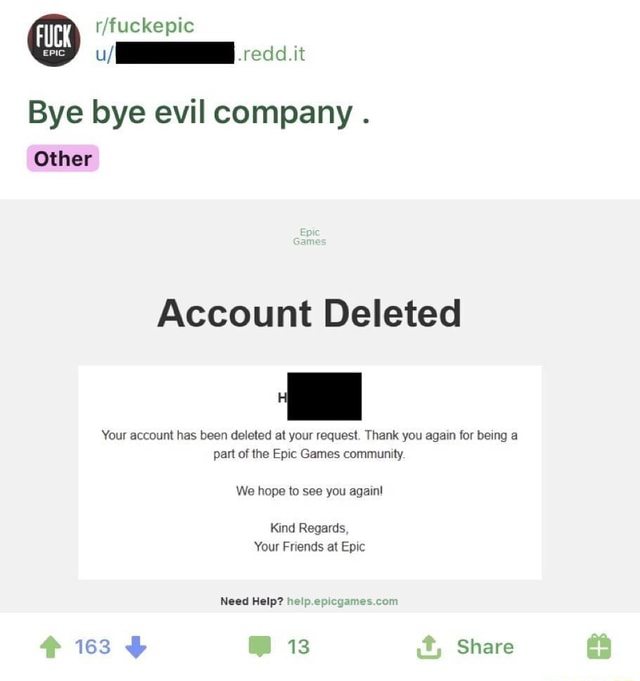 Bye Bye Evil Company Other Account Deleted Your Account Has Been Deleted At Your Request Thank You Again For Being A Part Of The Epic Games Community We Hope To See