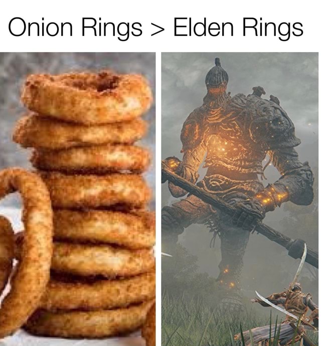 Onion Rings > Elden Rings iFunny