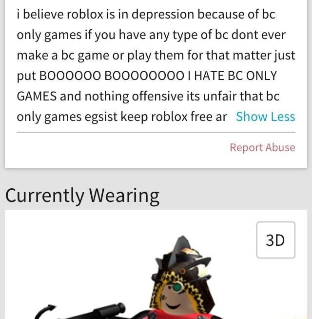 I Believe Roblox Is In Depression Because Of Bc Only Games If You Have Any Type Of Bc Dont Ever Make A Bc Game Or Play Them For That Matterjust Put Boooooo - how much is the robux when you have bc
