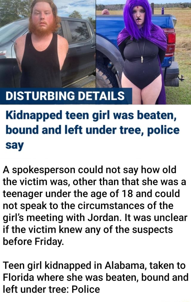 DISTURBING DETAILS Kidnapped teen girl was beaten, bound and left under