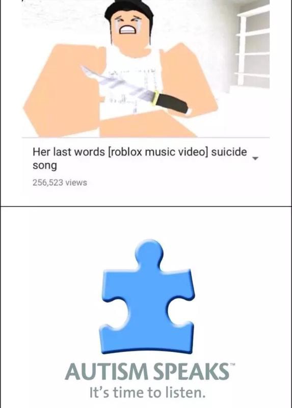 Her Last Words Roblox Music Video Suicide Song Autism Speaksw It S Time To Listen - sicide hack roblox