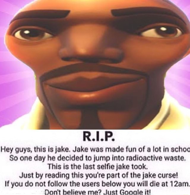 ANA Hey guys, this is jake. Jake was made fun of a lot in schoc So one ...
