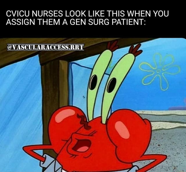 cvicu-nurses-look-like-this-when-you-assign-them-a-gen-surg-patient