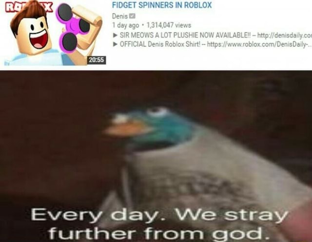 Every Day We Stray Further From God - denis plays ofical figet spiner game in roblox