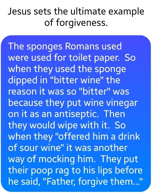 Jesus sets the ultimate example of The sponges Romans used