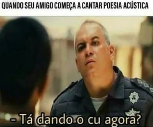 Quando Seu Amigo Comeca A Cantar Poesia Acustica Ifunny