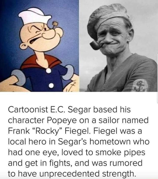 Cartoonist E.C. Segar based his character Popeye on a sailor named