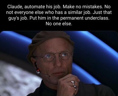 Claude, automate his job. Make no mistakes. No not everyone else who ...