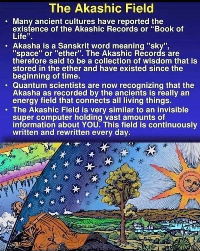 The Akashic Field Many ancient cultures have reported the of the ...