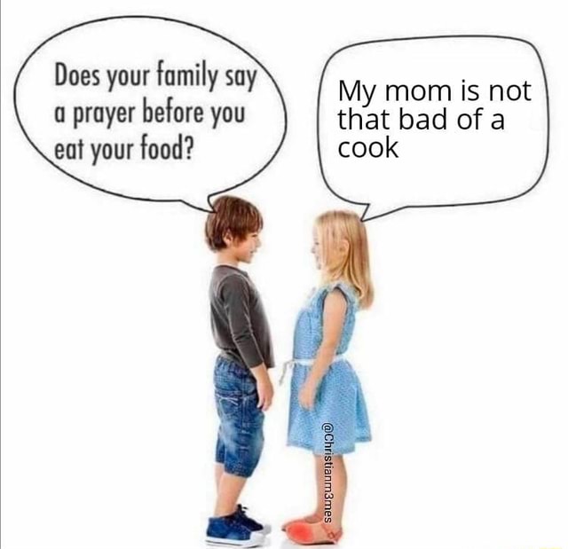 does-your-family-say-a-prayer-before-you-eat-your-food-my-mom-is-not