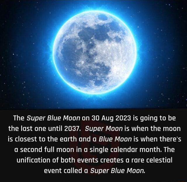 The Super Blue Moon on 30 Aug 2023 is going to be the last one until