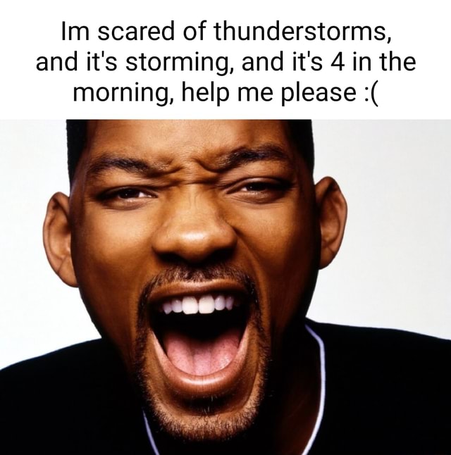 im-scared-of-thunderstorms-and-it-s-storming-and-it-s-4-in-the