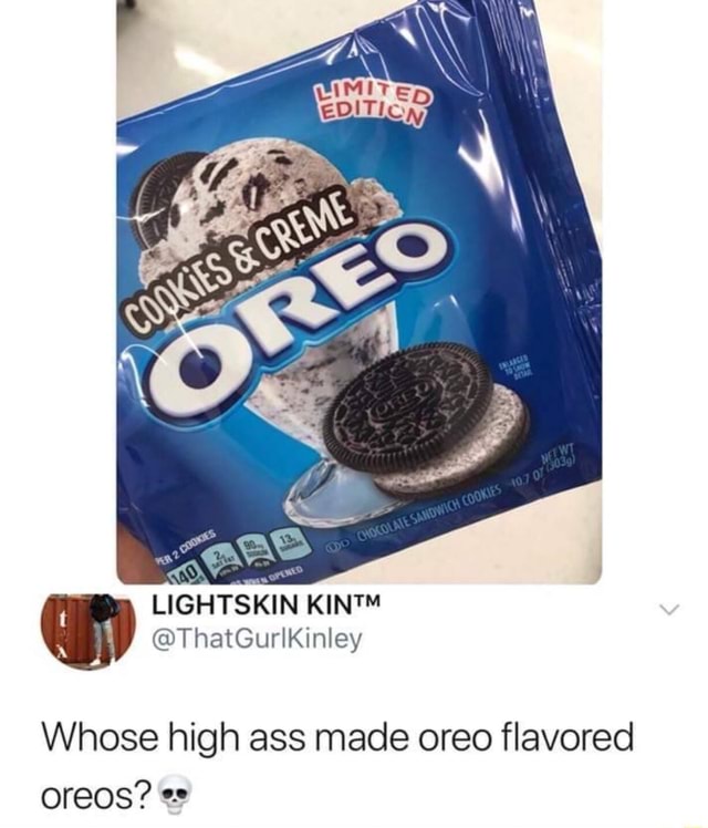 Lightskin @thatgurlkinley Oreos? Whose High Ass Made Oreo Flavored - Ifunny