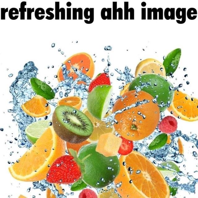 Refreshing ahh image - iFunny