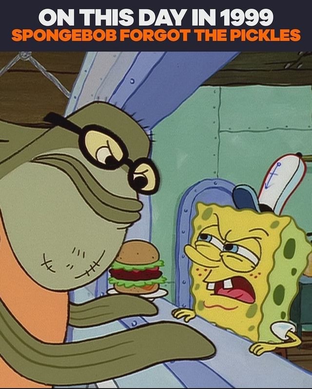 ON THIS DAY IN 1999 SPONGEBOB THE PICKLES is iFunny