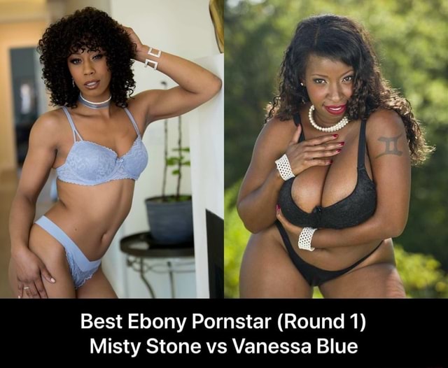 Best Ebony Pornstar (Round 1) Misty Stone vs Vanessa Blue - Best Ebony  Pornstar (Round 1) Misty Stone vs Vanessa Blue - iFunny