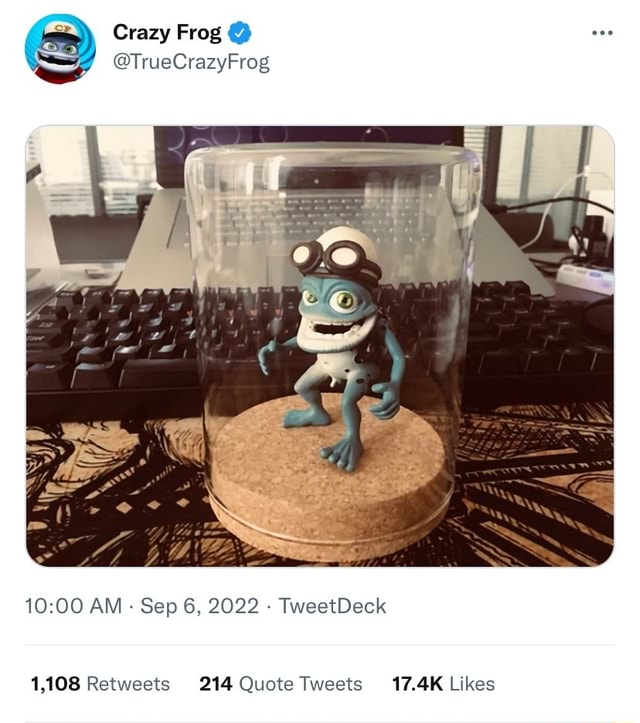 Crazy Frog @TrueCrazyFrog AM Sap 6, 2022 TwestDeck 1,108 Retwests 214 ...