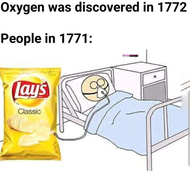 Oxygen was discovered in 1772 People in 1771 iFunny