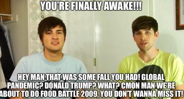 You Re Finally Awake Hey Man That Was Some Fall You Had Global Pandemic Donald Trump What Cmon Man Were About To Do Food Battle 09 You Don T Wanna Miss It