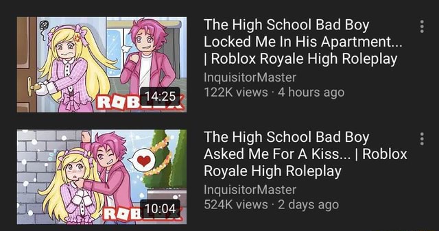 The High School Bad Boy Locked Me In His Apartment I Roblox Royale High Roleplay 122k Views 4 Hours Ago The High School Bad Boy Asked Me For A Kiss I Roblox - inquisitormaster roblox roleplay high school