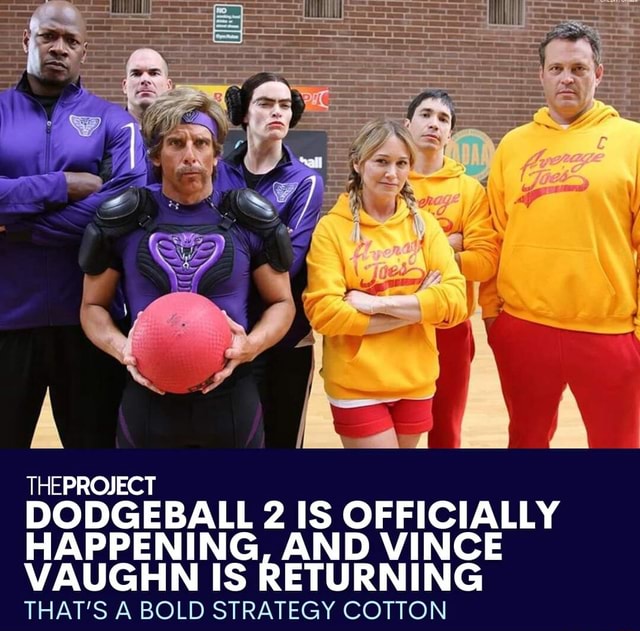 Theproject Dodgeball 2 Is Officially Happening And Vince Vaughn Is Returning Thats A Bold 0202