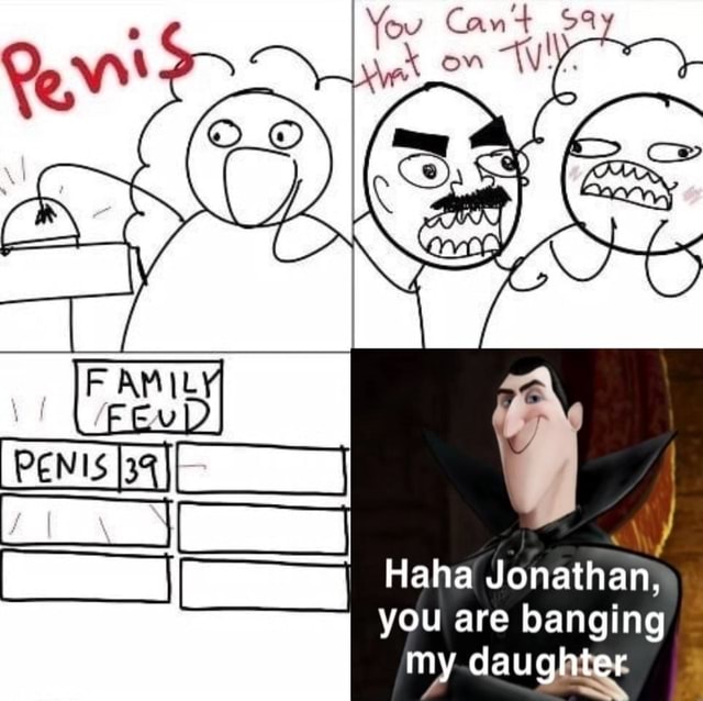 On Haha Jonathan You Are Banging My Daughter