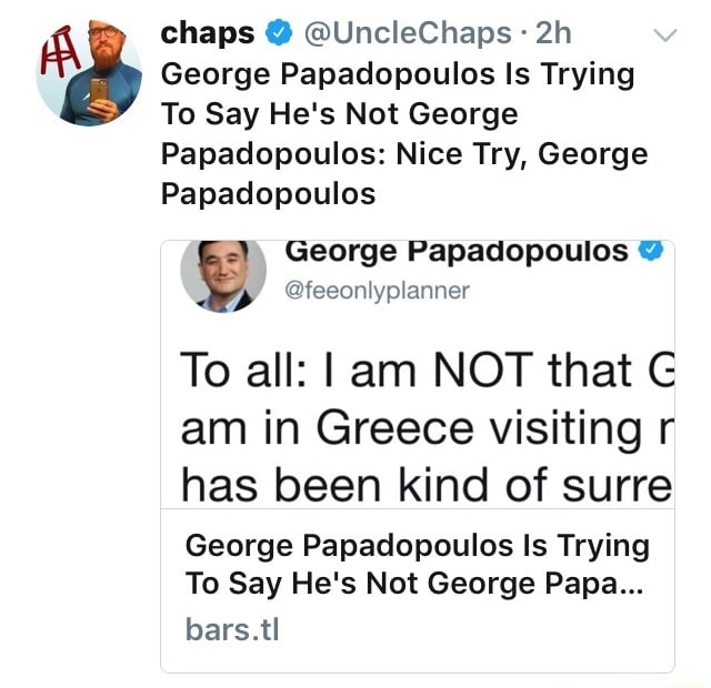 É chaps O @UncleChaps ~ 2h George Papadopoulos Is Trying To Say He's ...