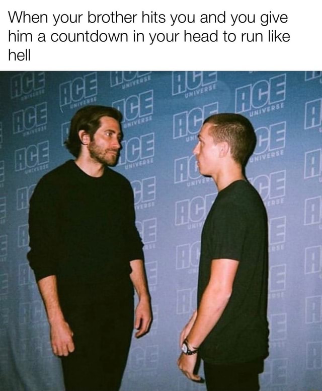 When your brother hits you and you give him a countdown in your head to ...