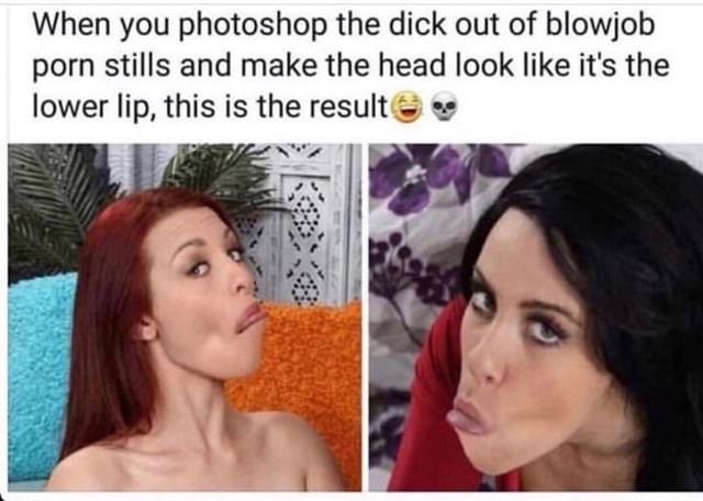 Katy Perry Blowjob - When you photoshop the dick out of blowjob porn stills and make the head  look like it's the lower lip, this is the result ',; ? - iFunny