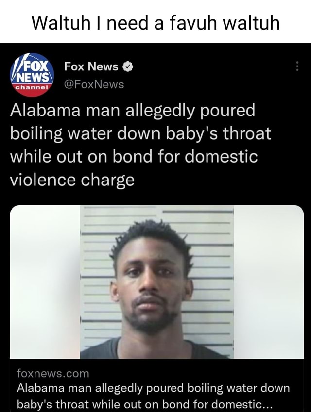 Waltuh I need a favuh waltuh Fox News FoxNews Alabama man allegedly