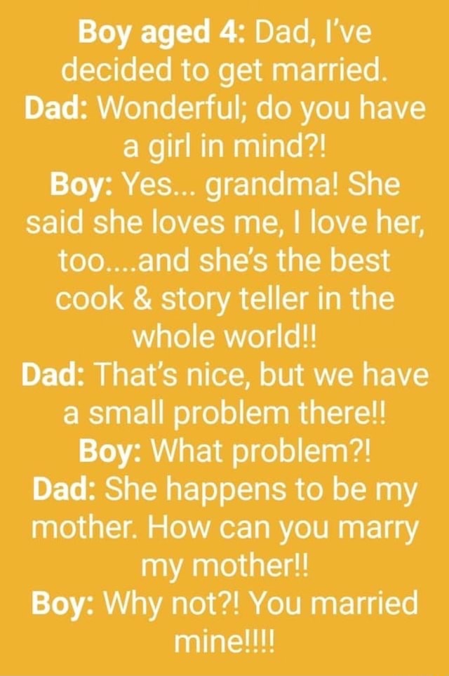 Boy Aged 4: Dad, I've Decided To Get Married. Dad: Wonderful; Do You ...