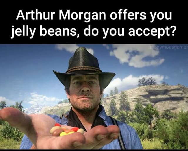 Arthur Morgan offers you jelly beans, do you accept? - iFunny