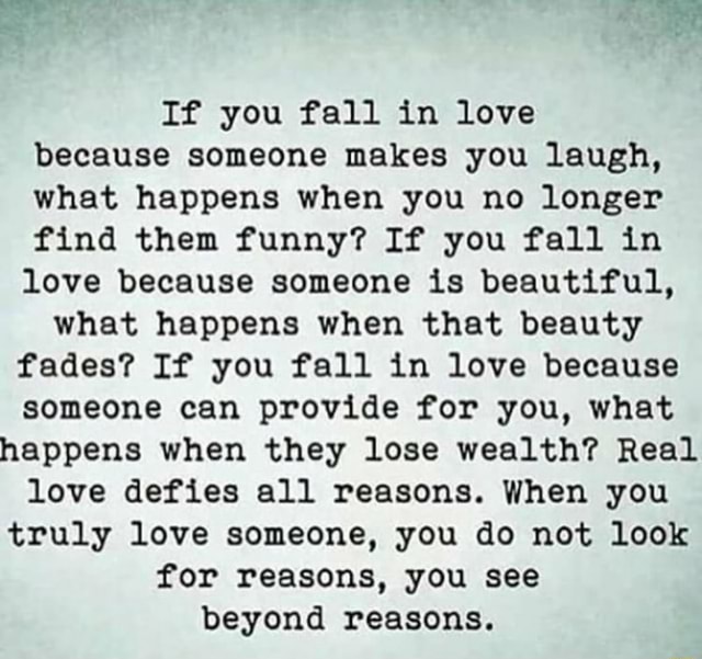 If You Fall In Love Because Someone Makes You Laugh What Happens When You No Longer Find Them Funny If You Fall In Love Because Someone Is Beautiful What Happens When That