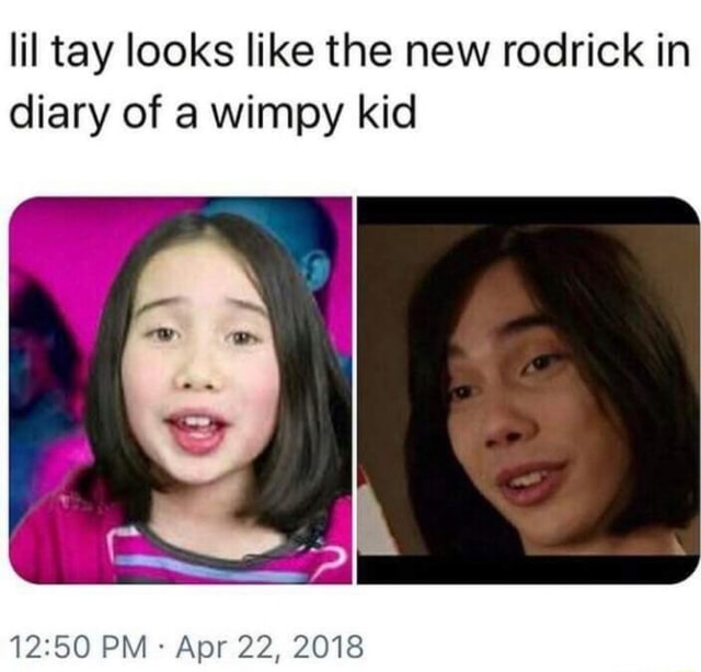 IiI tay looks like the new rodrick in diary of a wimpy kid 12:50 PM ...