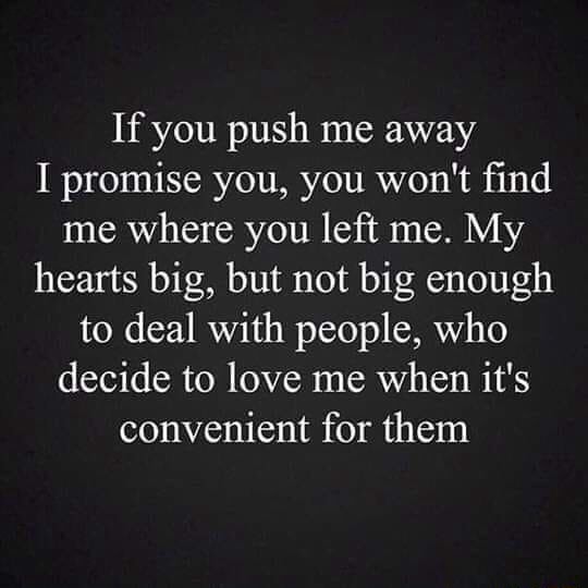 If you push me away I promise you, you won't ﬁnd me where you left me ...