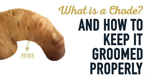 What is a Chode? AND HOW KEEP IT GROOMED PROPERLY - iFunny