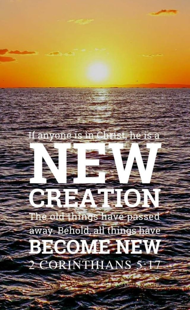 Anyone Is Christ He Isa NEW CREATION The Old Things Have Passed Away anyone-is-christ-he-isa-new-creation-the-old-things-have-passed-away