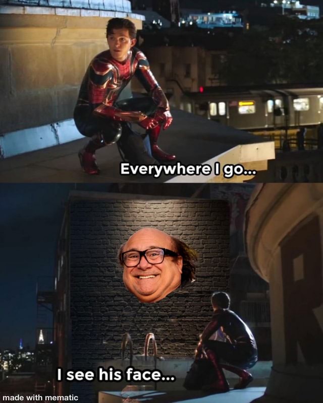 Everywhere I go... I see his face... iFunny