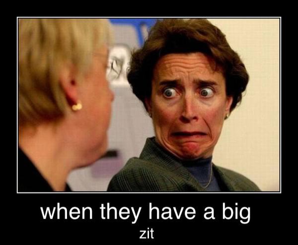 When They Have A Big When They Have A Big Zit Ifunny