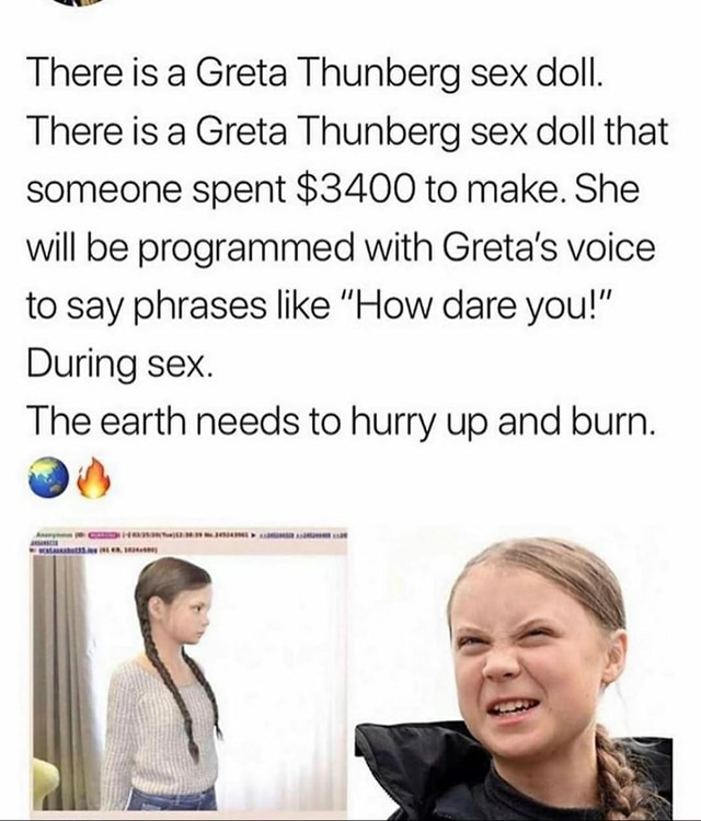 There is a Greta Thunberg sex doll. There is a Greta Thunberg sex