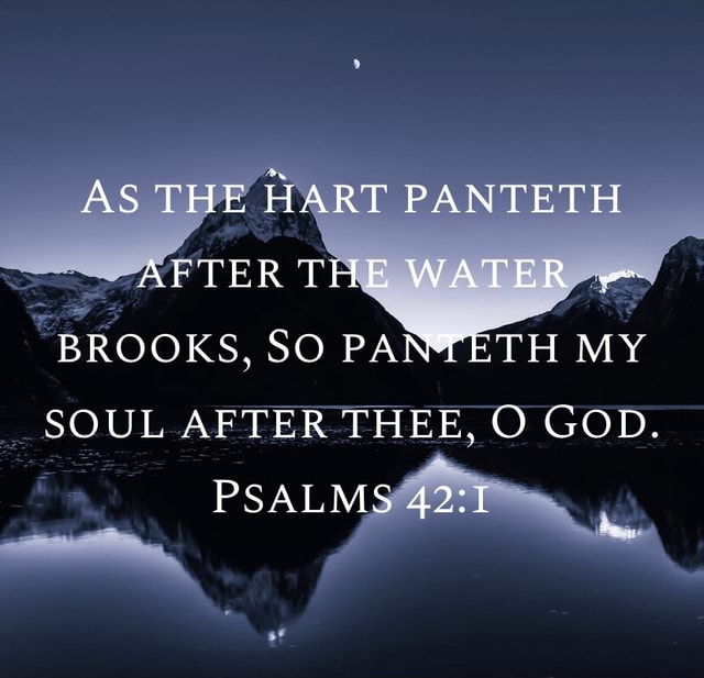 As The Hart Panteth After The Water Brooks, So Pa My Soul After Thee, O 